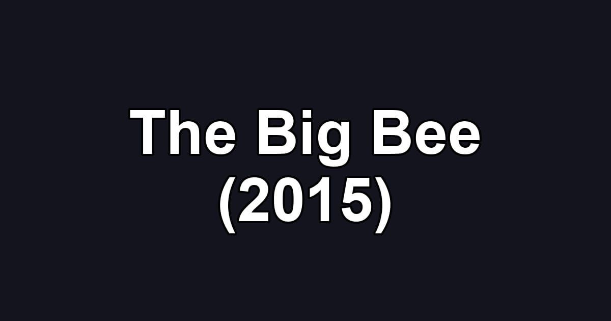 The Big Bee (2015)
