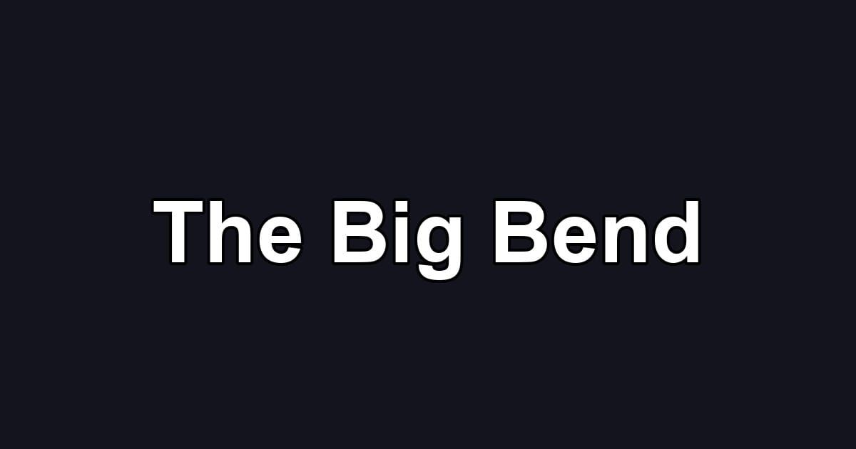 The Big Bend