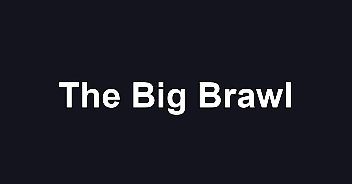 The Big Brawl