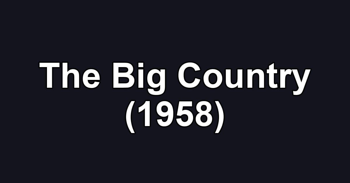 The Big Country (1958)