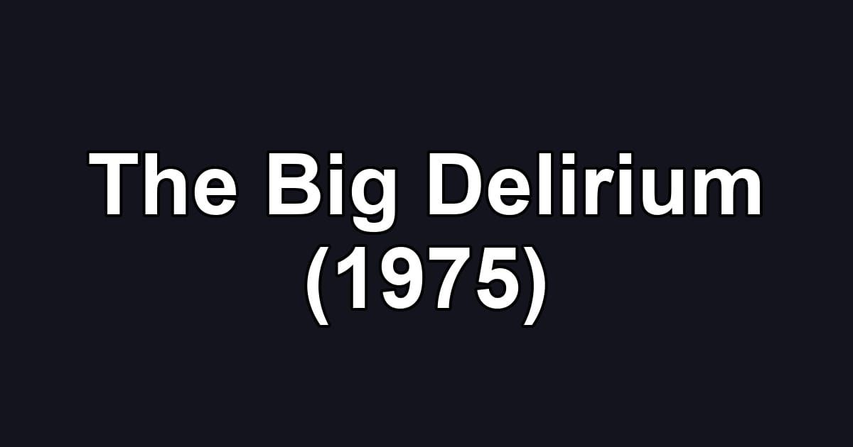 The Big Delirium (1975)