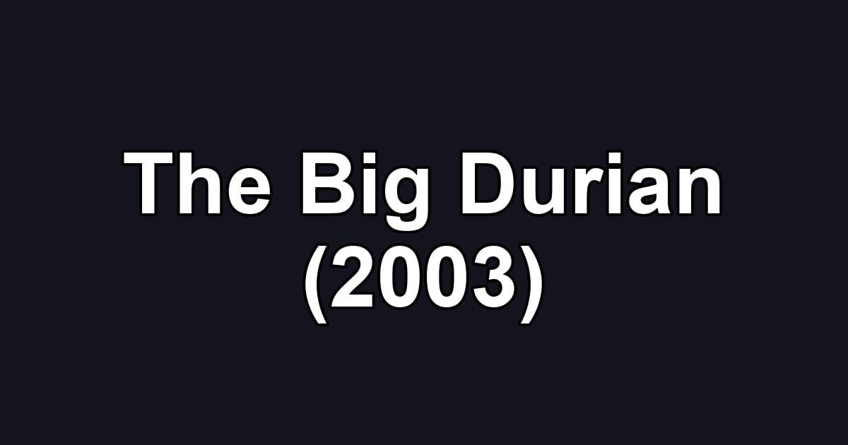The Big Durian (2003)