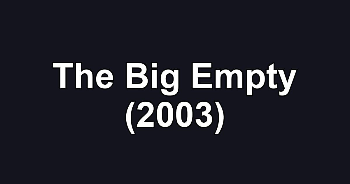 The Big Empty (2003)