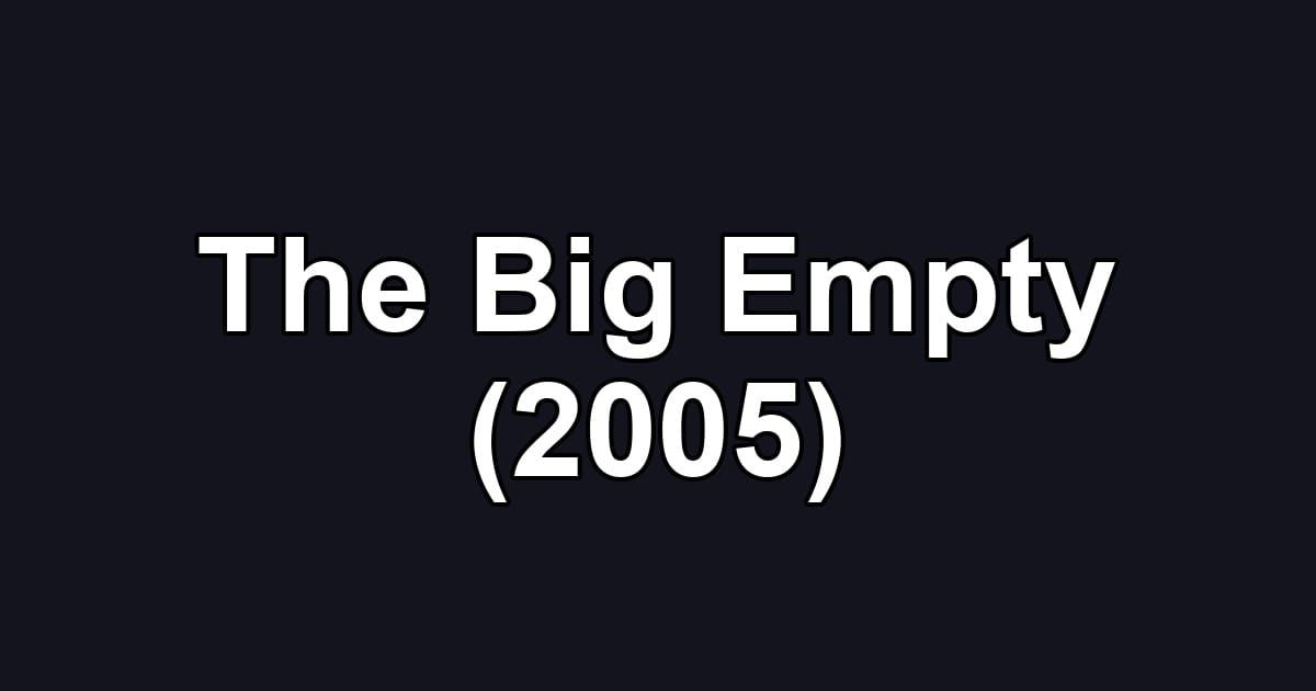 The Big Empty (2005)
