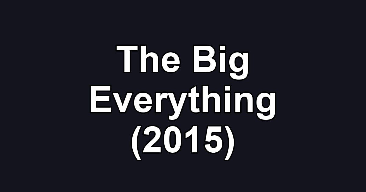 The Big Everything (2015)