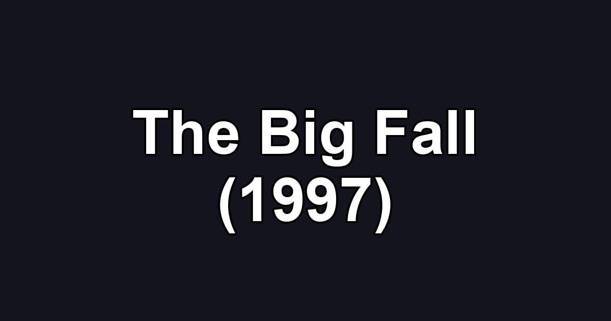 The Big Fall (1997)
