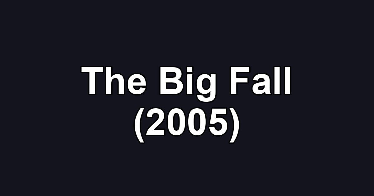 The Big Fall (2005)