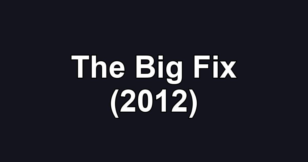 The Big Fix (2012)