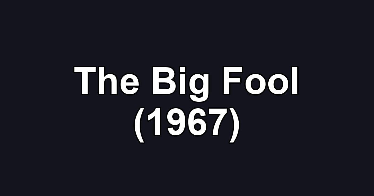 The Big Fool (1967)
