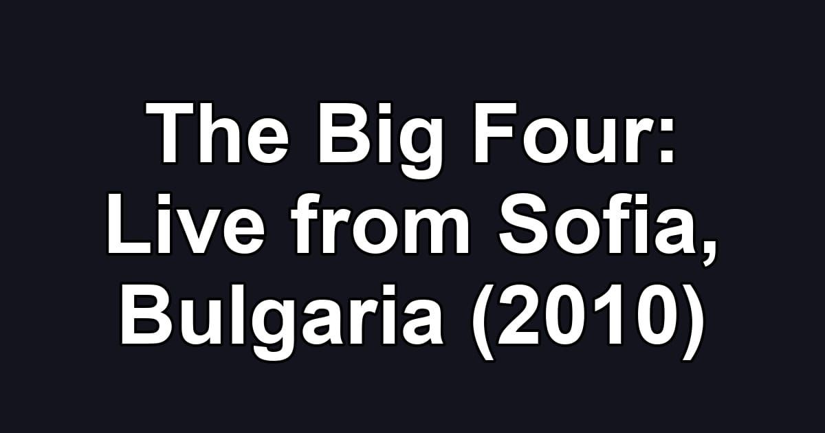 The Big Four: Live from Sofia, Bulgaria (2010)