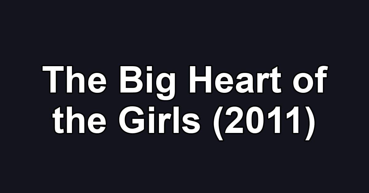 The Big Heart of the Girls (2011)