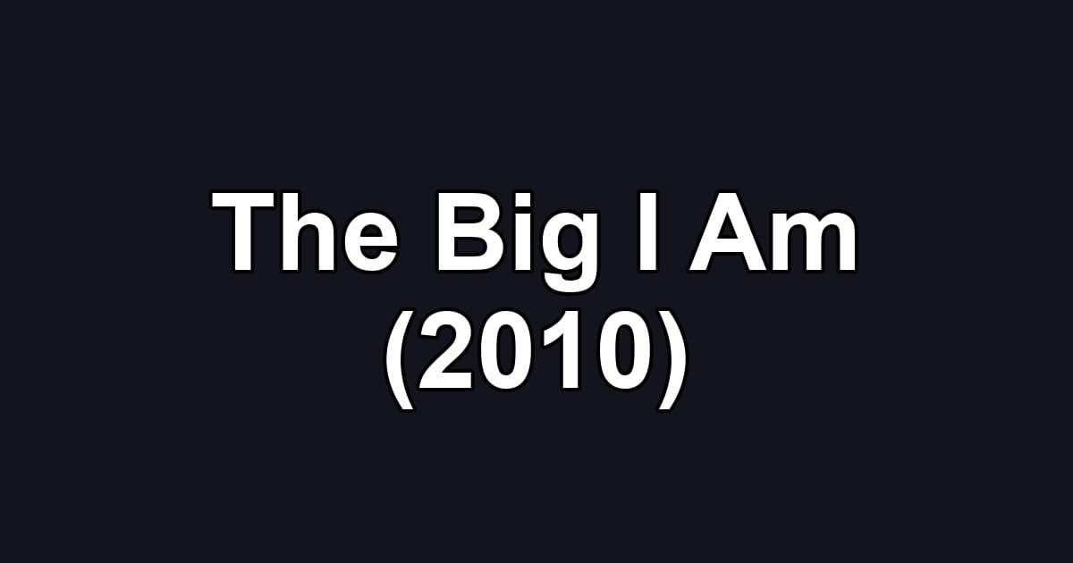 The Big I Am (2010)