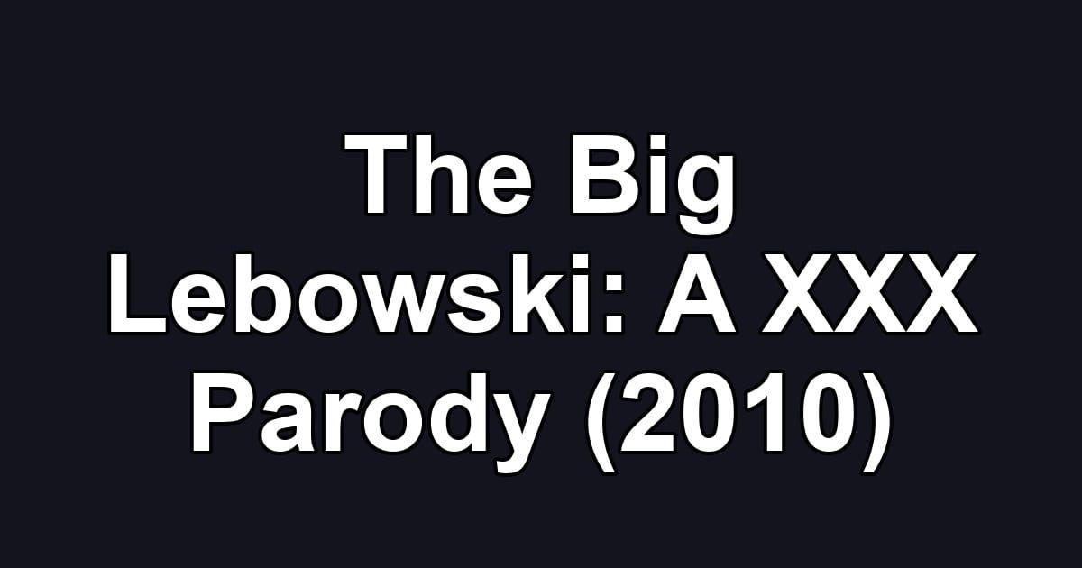The Big Lebowski: A XXX Parody (2010)