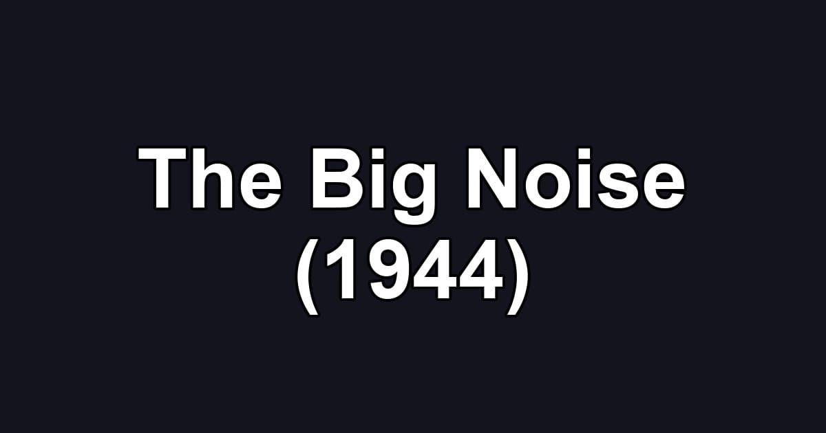 The Big Noise (1944)