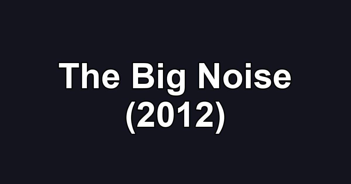 The Big Noise (2012)