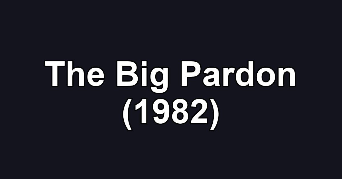 The Big Pardon (1982)
