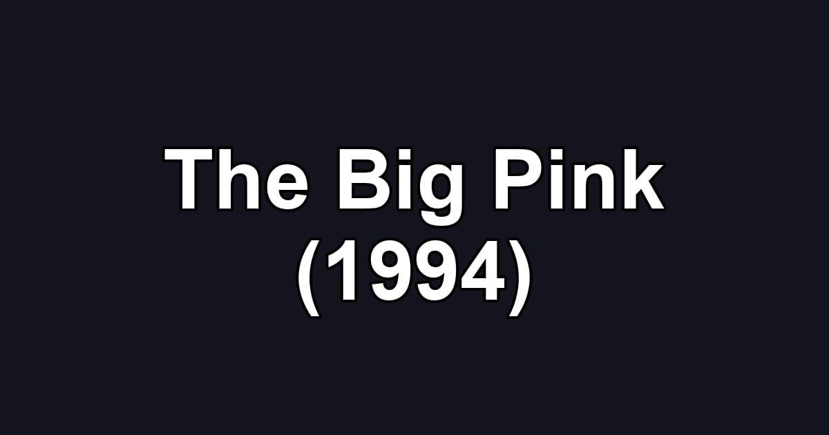 The Big Pink (1994)