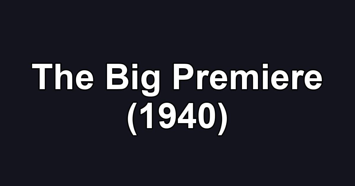 The Big Premiere (1940)