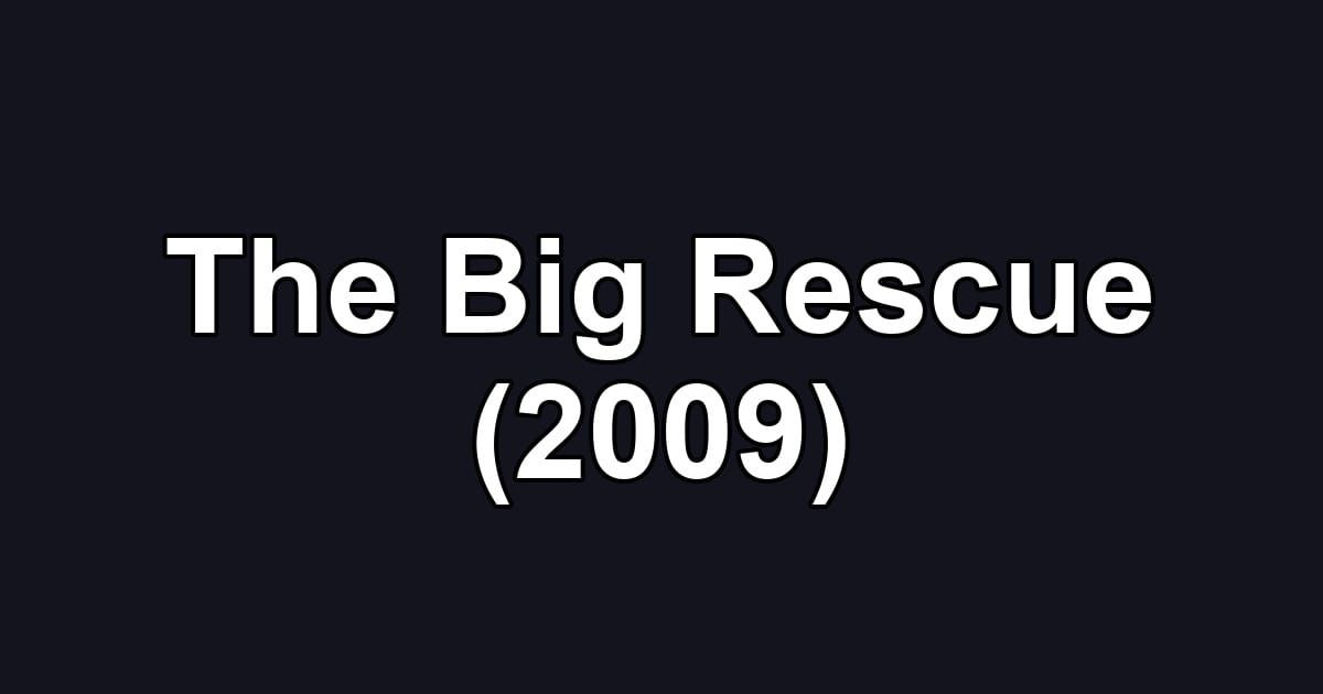 The Big Rescue (2009)