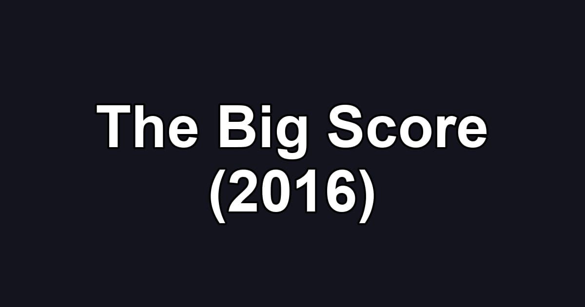 The Big Score (2016)