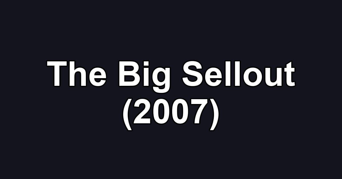The Big Sellout (2007)