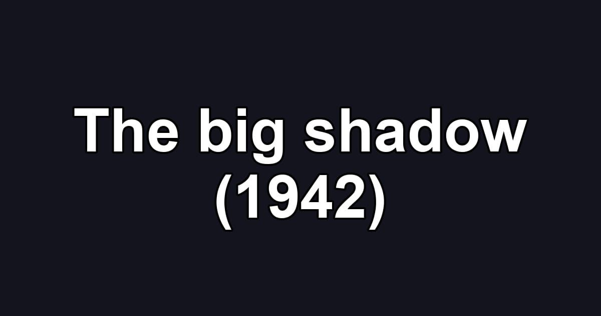 The big shadow (1942)