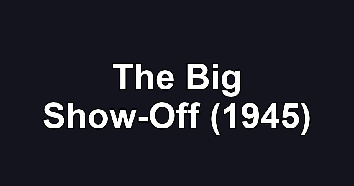 The Big Show-Off (1945)
