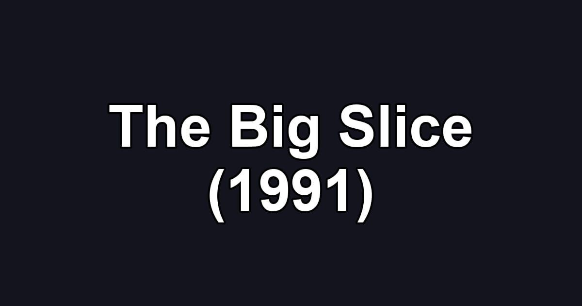 The Big Slice (1991)
