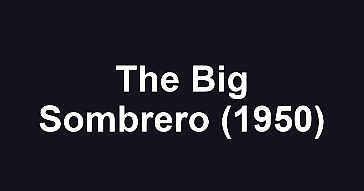 The Big Sombrero (1950)