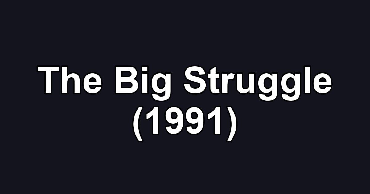 The Big Struggle (1991)