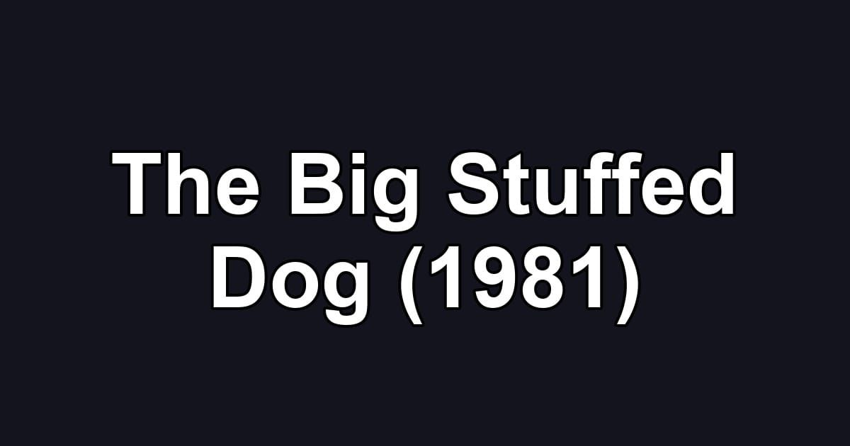 The Big Stuffed Dog (1981)