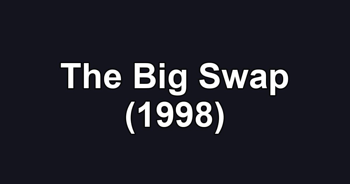 The Big Swap (1998)