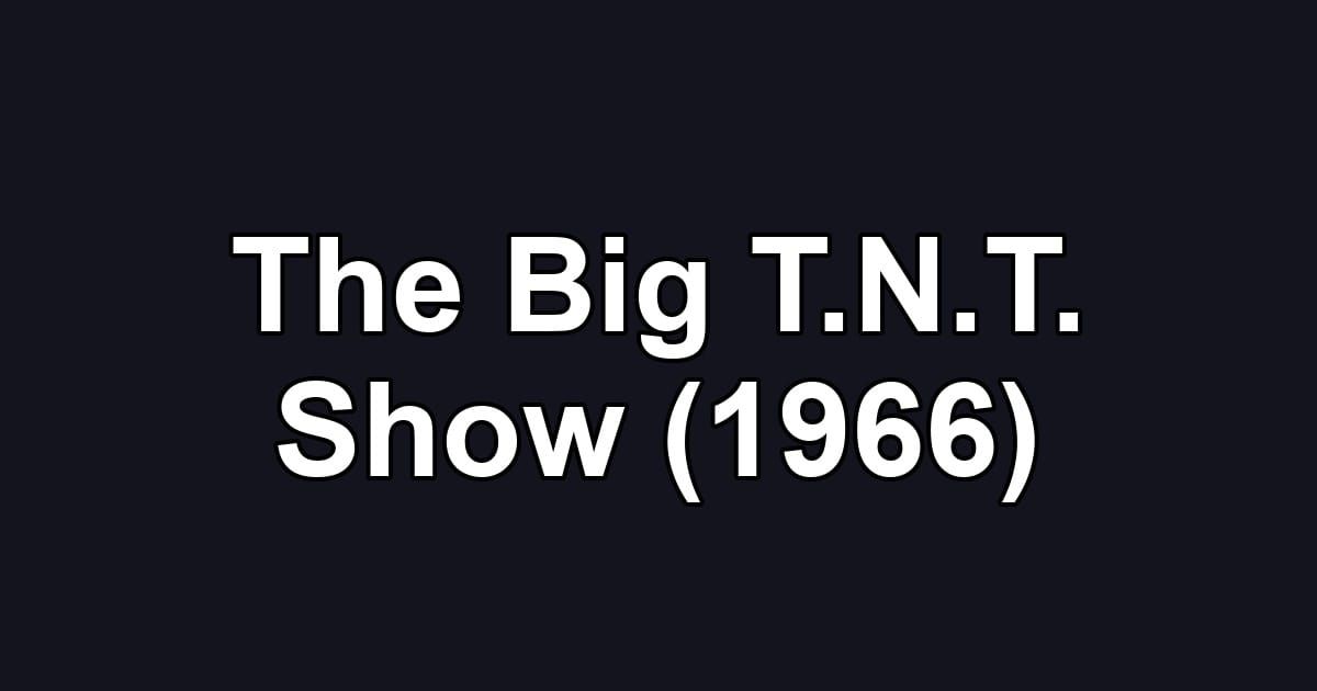 The Big T.N.T. Show (1966)
