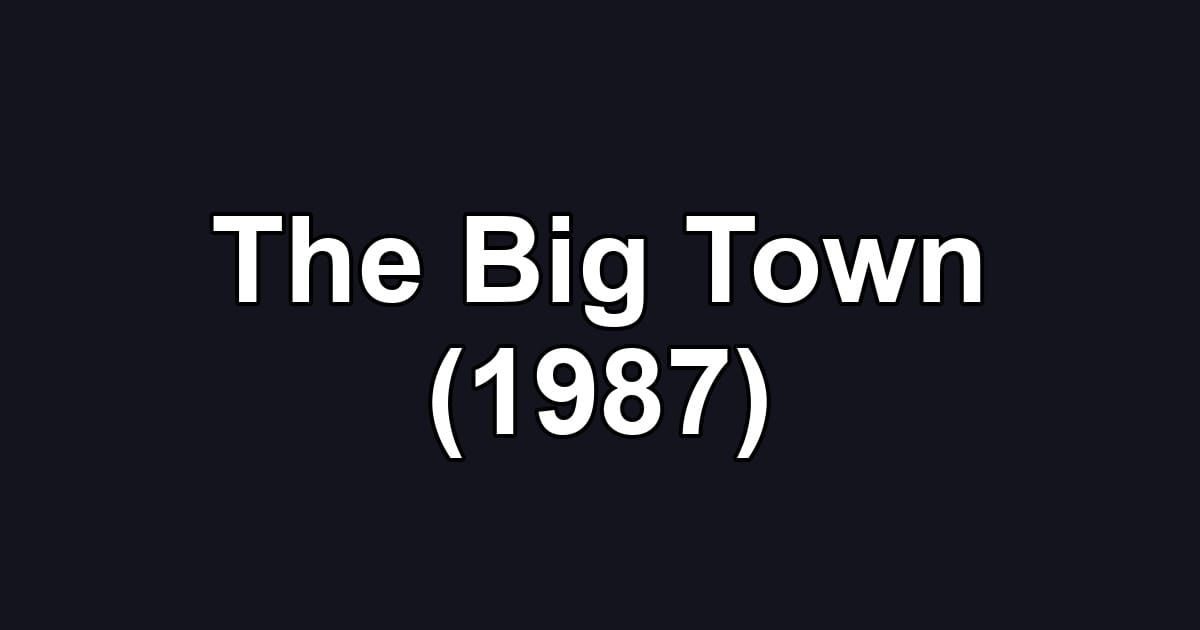 The Big Town (1987)