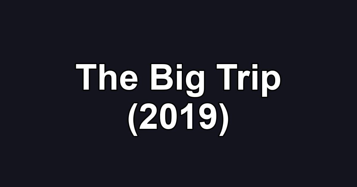 The Big Trip (2019)