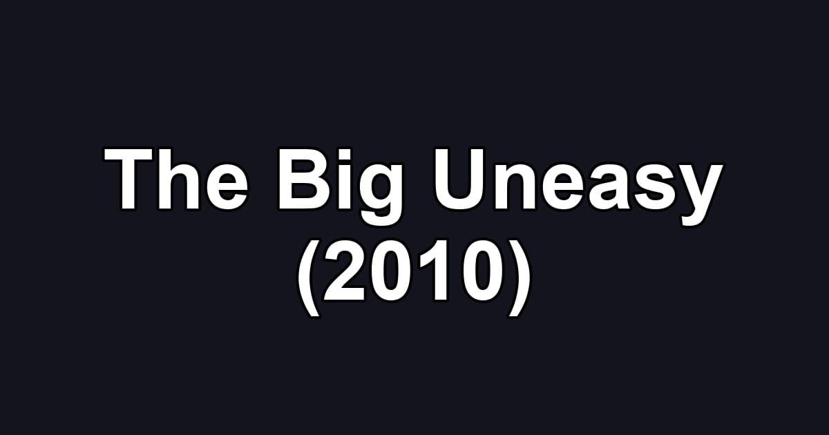 The Big Uneasy (2010)