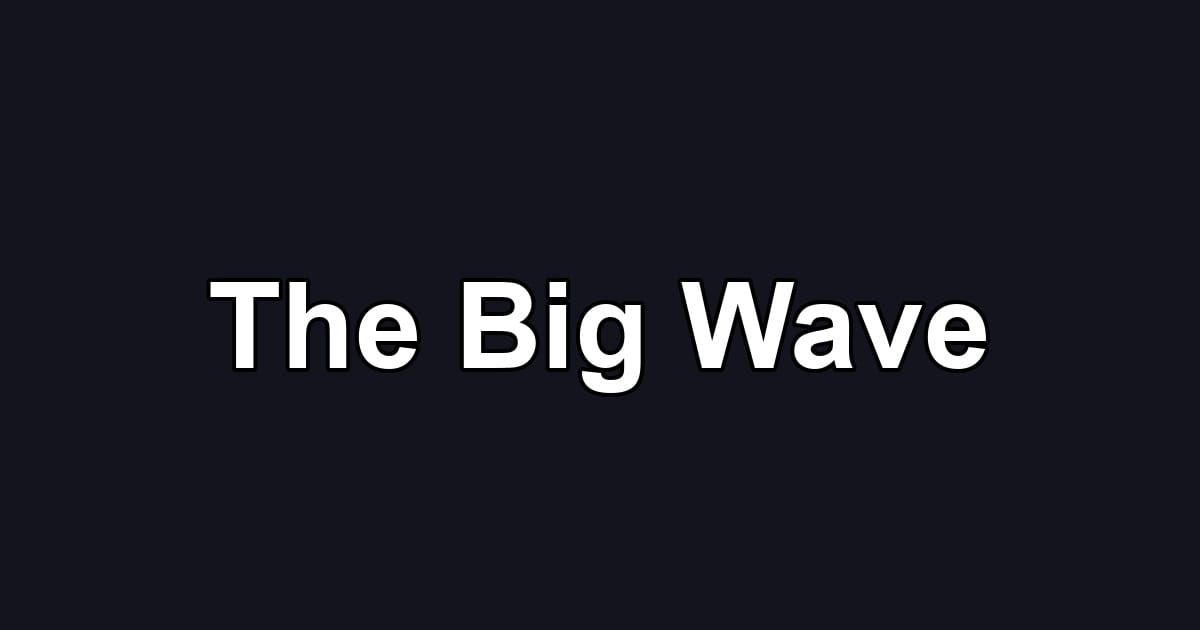 The Big Wave