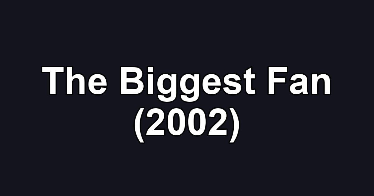 The Biggest Fan (2002)