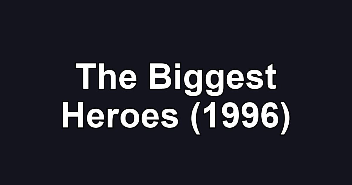 The Biggest Heroes (1996)