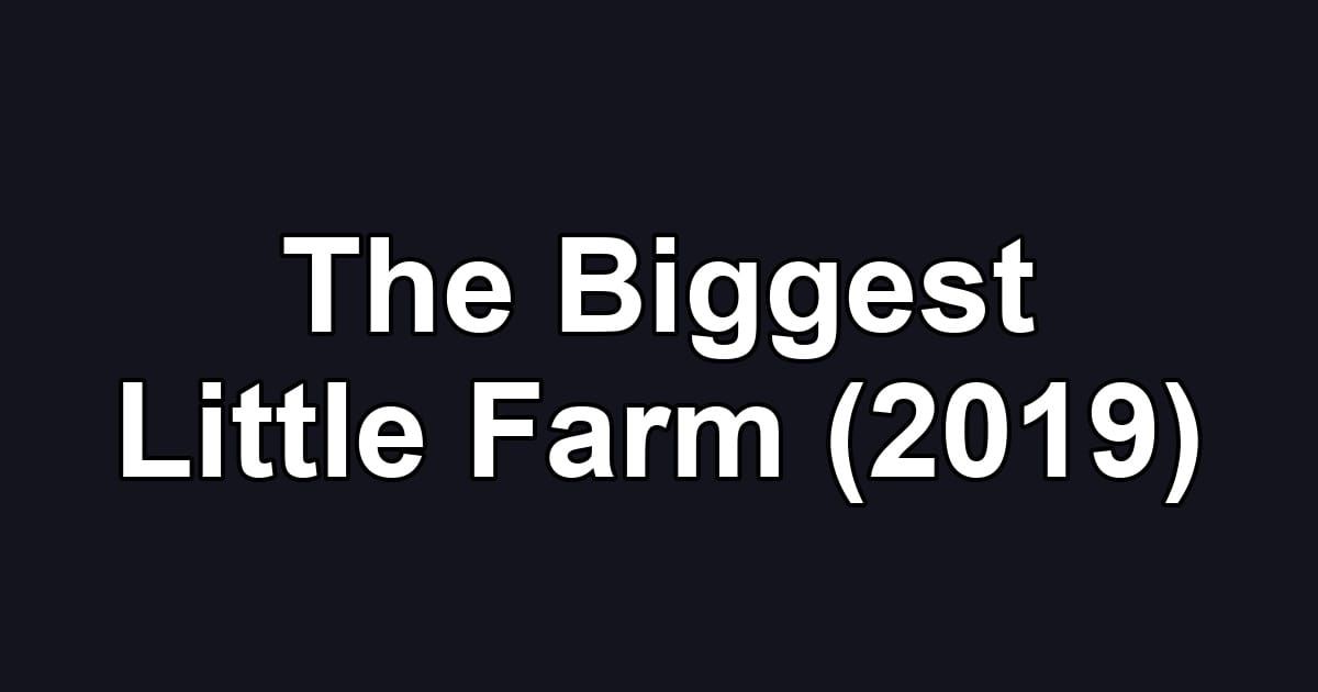 The Biggest Little Farm (2019)