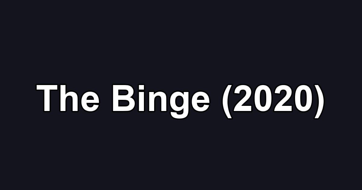 The Binge (2020)