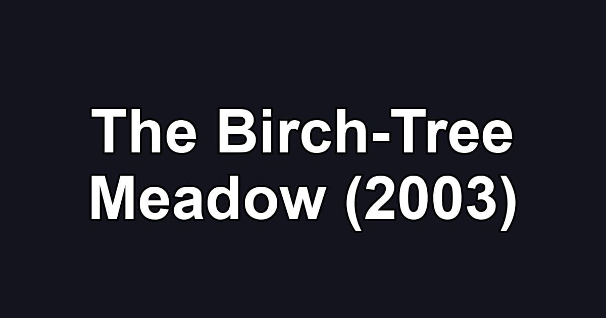 The Birch-Tree Meadow (2003)