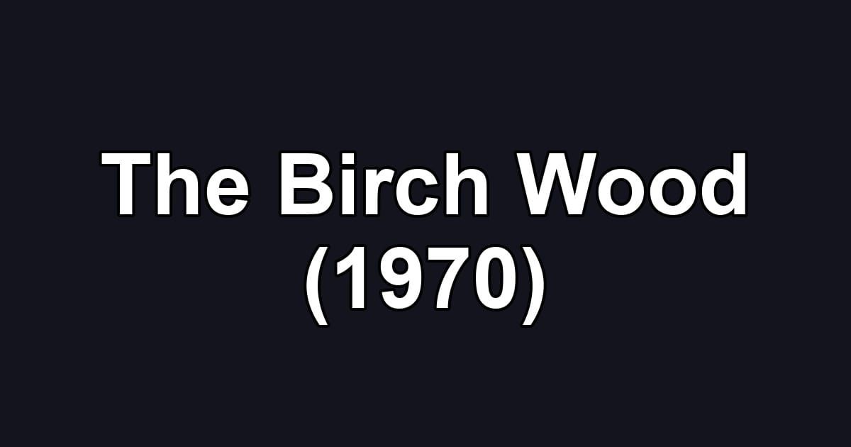 The Birch Wood (1970)