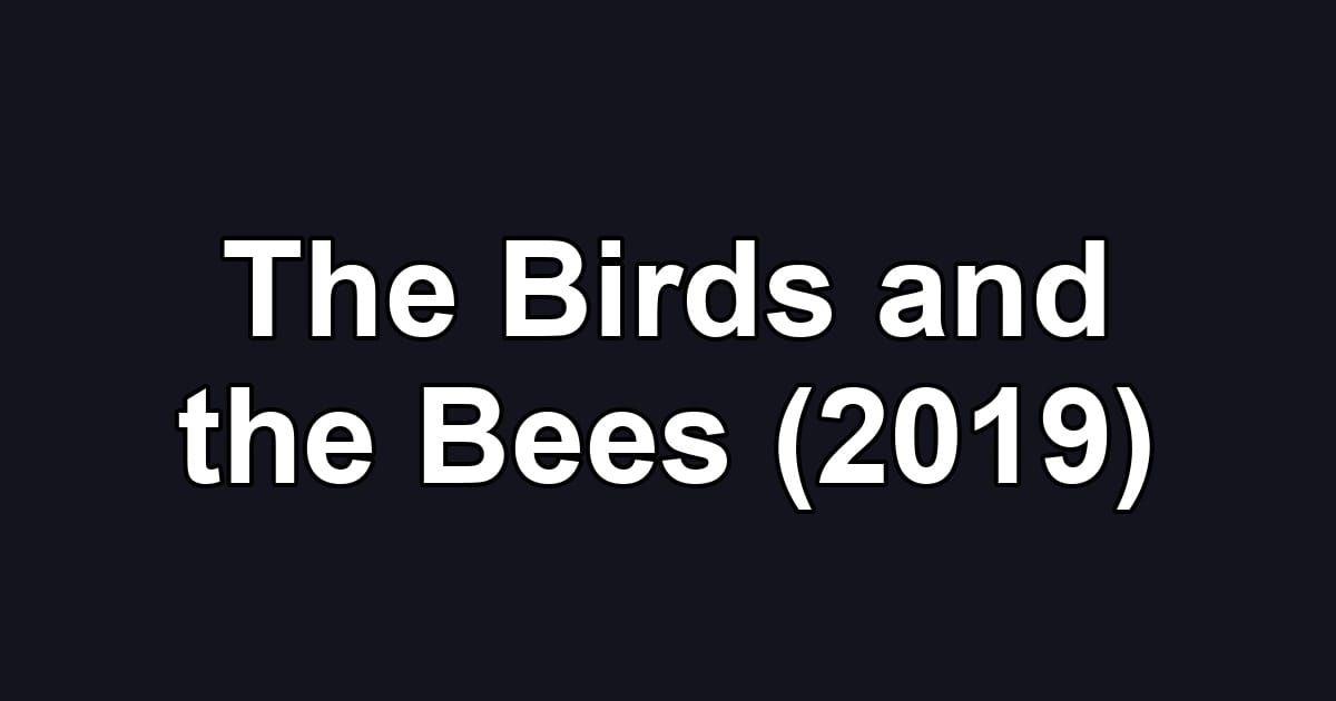 The Birds and the Bees (2019)
