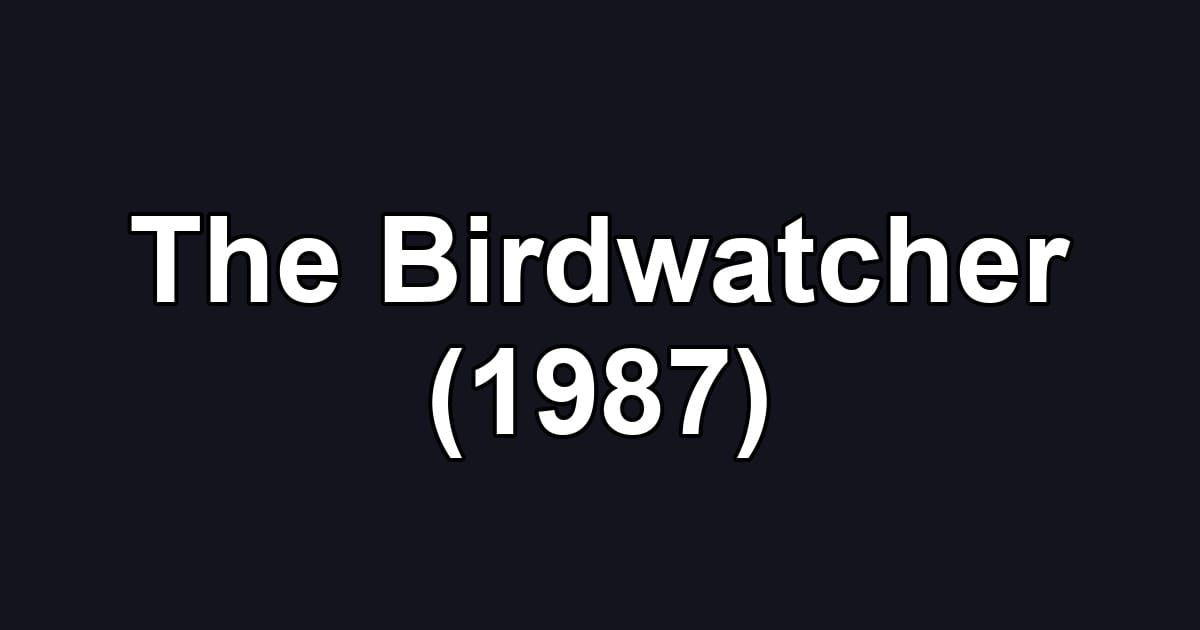 The Birdwatcher (1987)