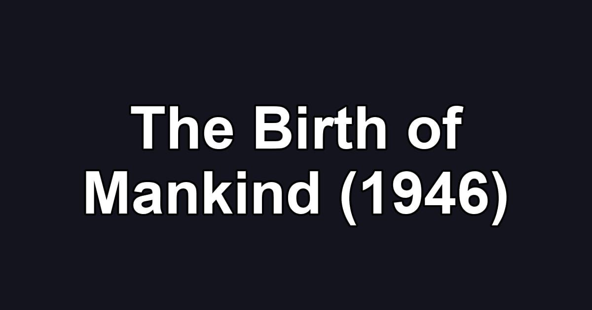 The Birth of Mankind (1946)