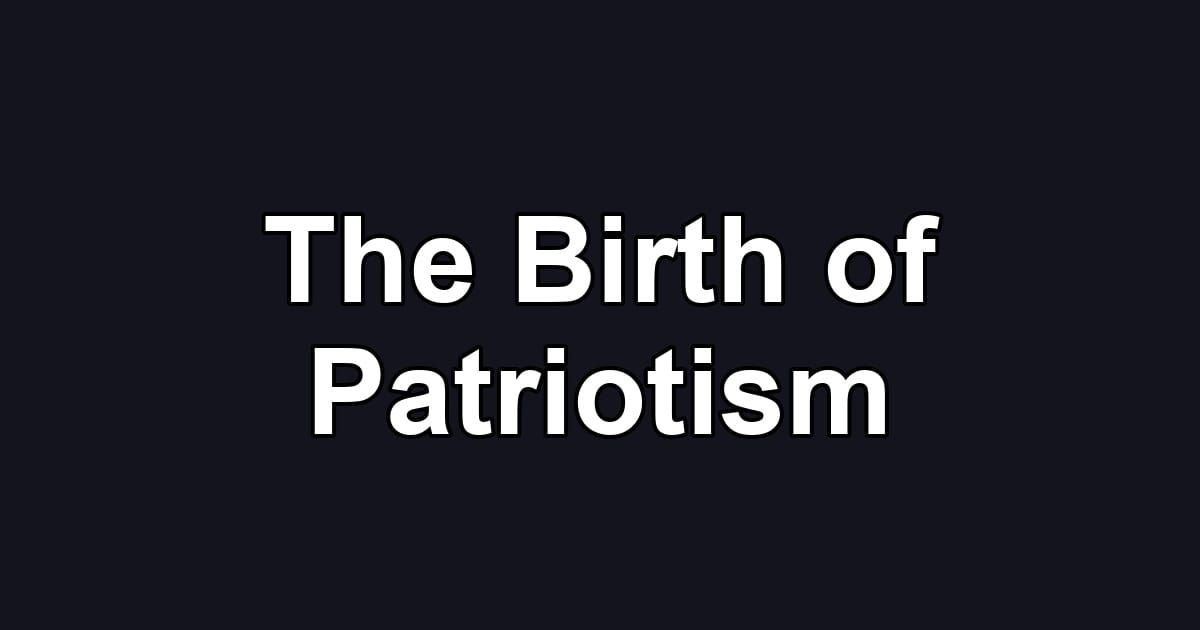 The Birth of Patriotism