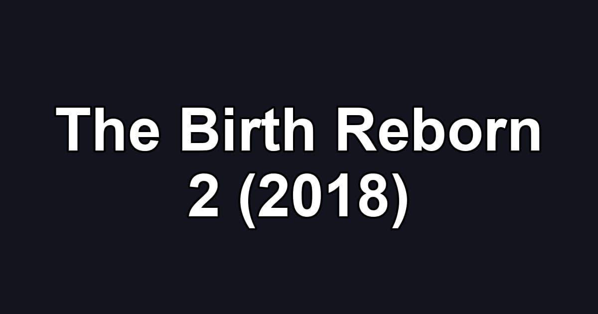 The Birth Reborn 2 (2018)