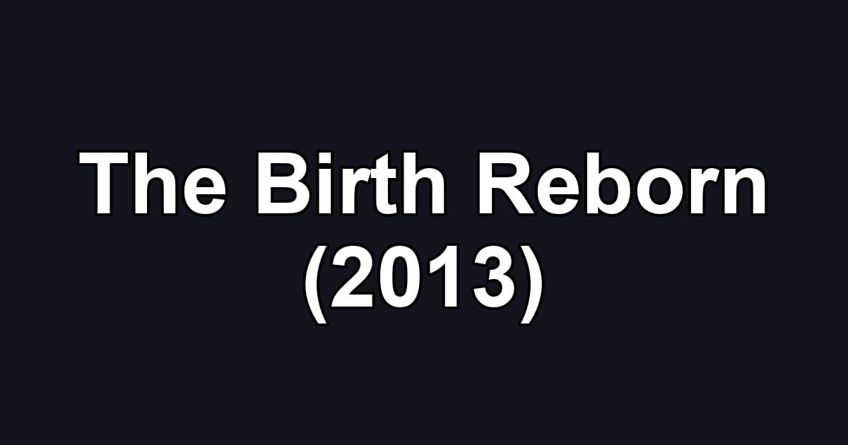 The Birth Reborn (2013)