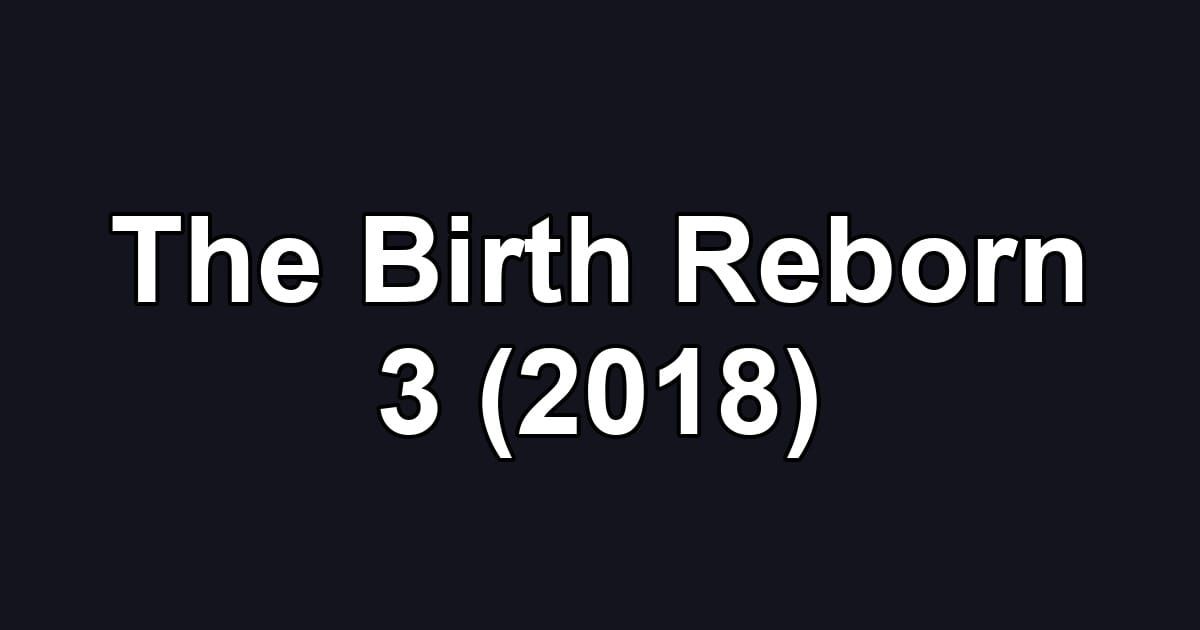The Birth Reborn 3 (2018)